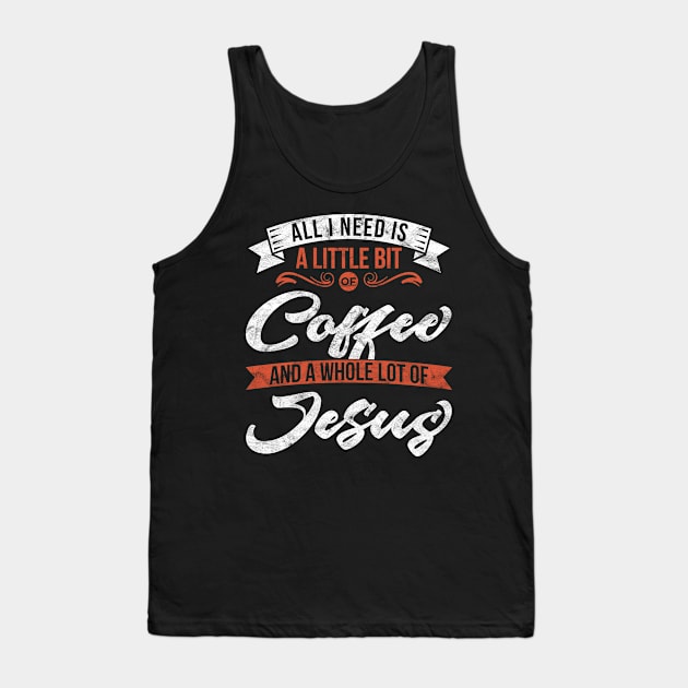 All I need is coffee and a whole lot of Jesus' Christian Tank Top by ourwackyhome